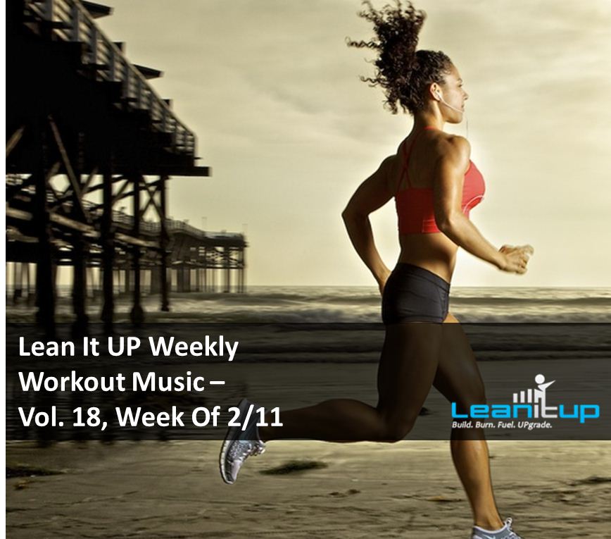 Lean It UP Weekly Workout Music -- Vol. 18, Week Of 2/11
